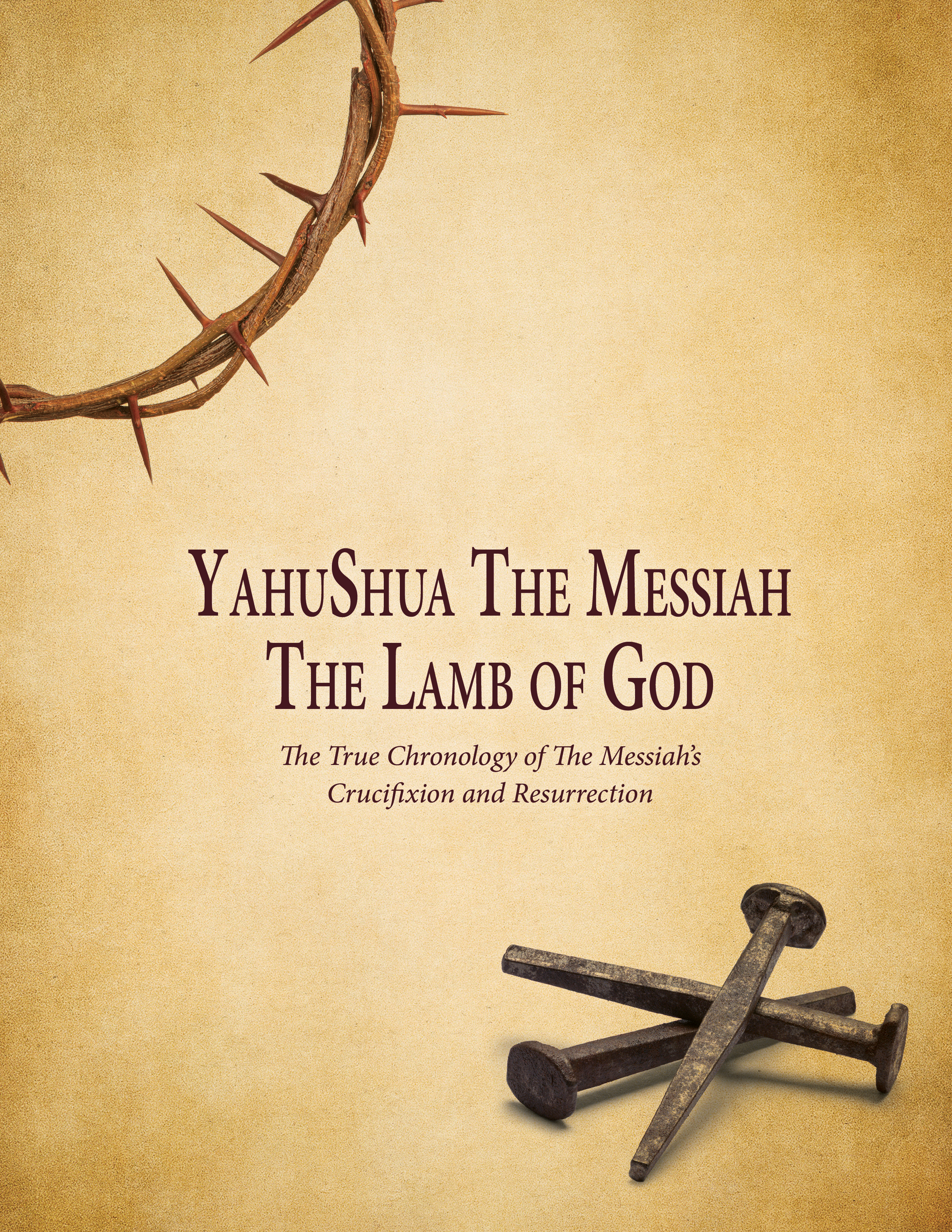 YahuShua... The Lamb of God: The TRUE Chronology of The Messiah’s Crucifixion and Resurrection